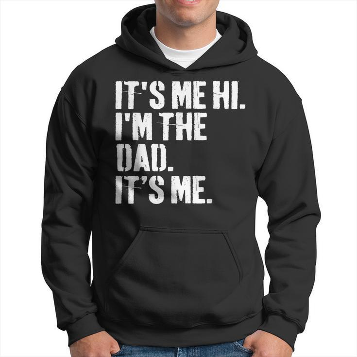 Fathers Day Dad Its Me Hi Im The Dad Its Me Hoodie