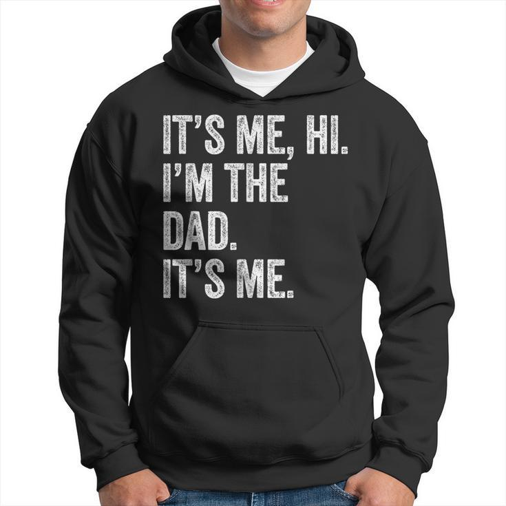 Fathers Day It's Me Hi I'm The Dad Its Me Hoodie
