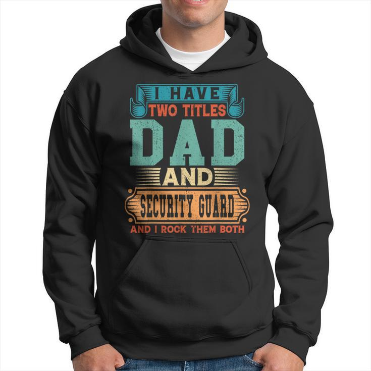 Fathers Day I Have Two Titles Dad And Security Guard Dad Hoodie