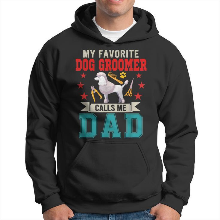 My Favorite Dog Groomer Calls Me Dad Father's Day Job Lover Hoodie