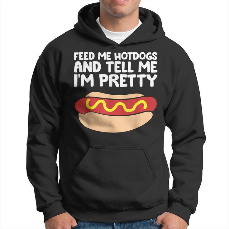 Feed Me Hotdogs And Tell Me I'm Pretty Hot Dog Hoodie