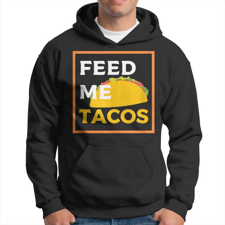 Feed Me Tacos Slogan For Mexican Foo Hoodie