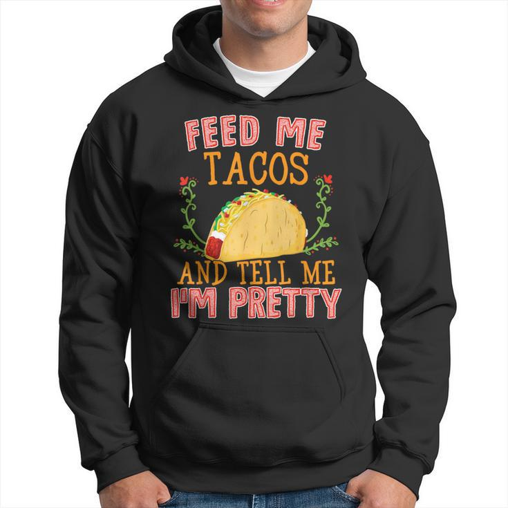 Feed Me Tacos And Tell Me I'm Pretty Food Hoodie