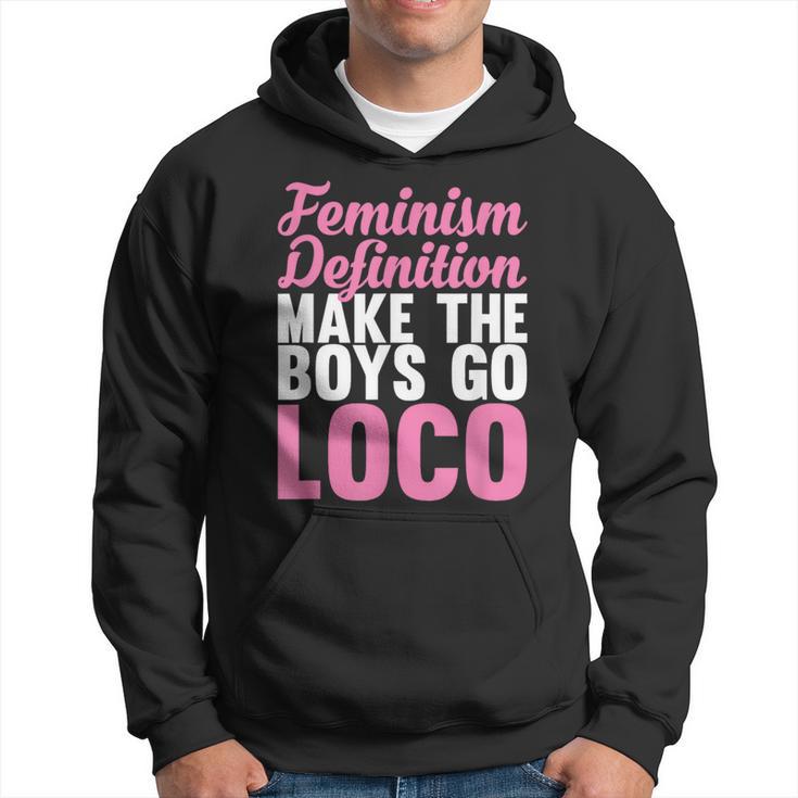 Feminism Definition Make The Boys Go Loco Apparel Hoodie