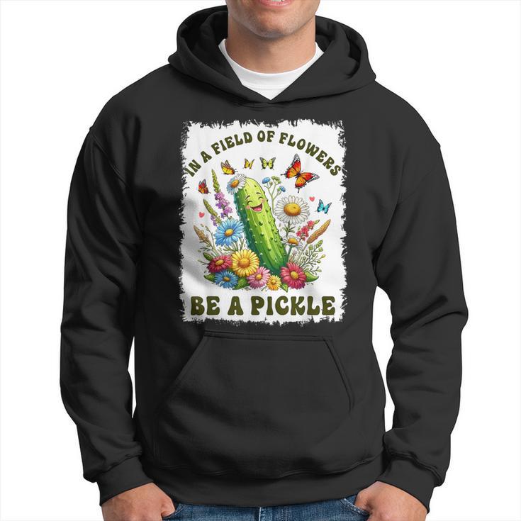 In A Field Of Flowers Be A Pickle Pickle Lover Hoodie