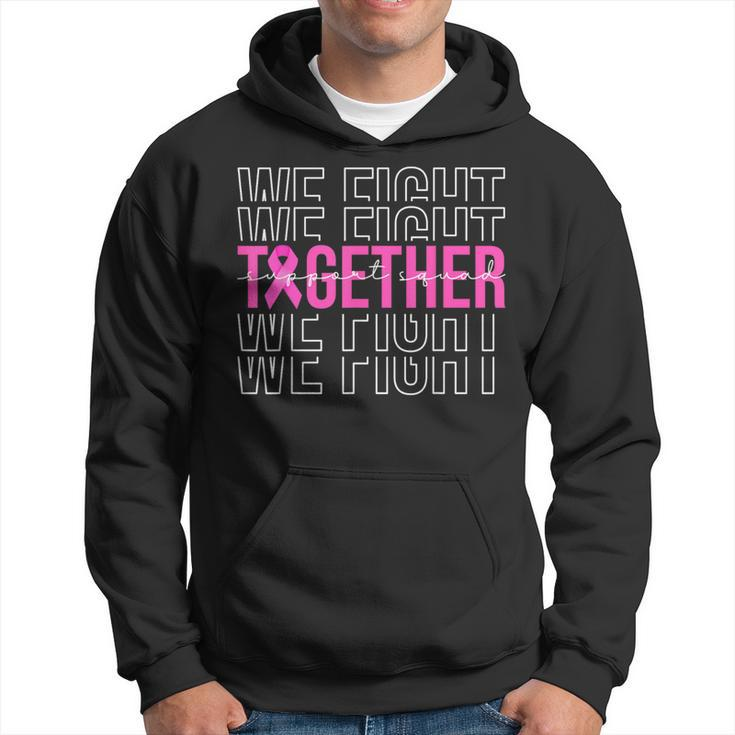 We Fight Together Breast Cancer Awareness Support Squad Hoodie
