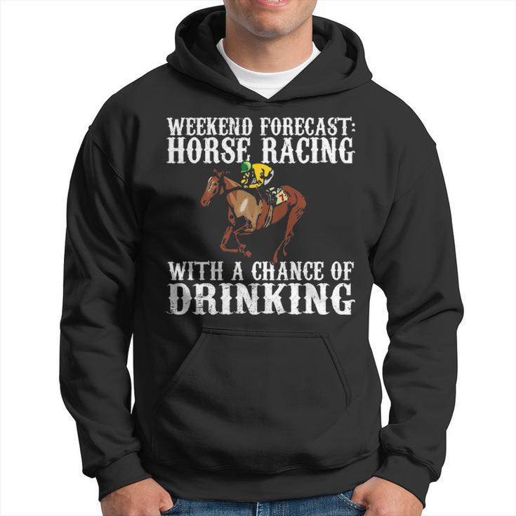 Weekend Forecast Horse Racing Chance Of Drinking Derby Hoodie