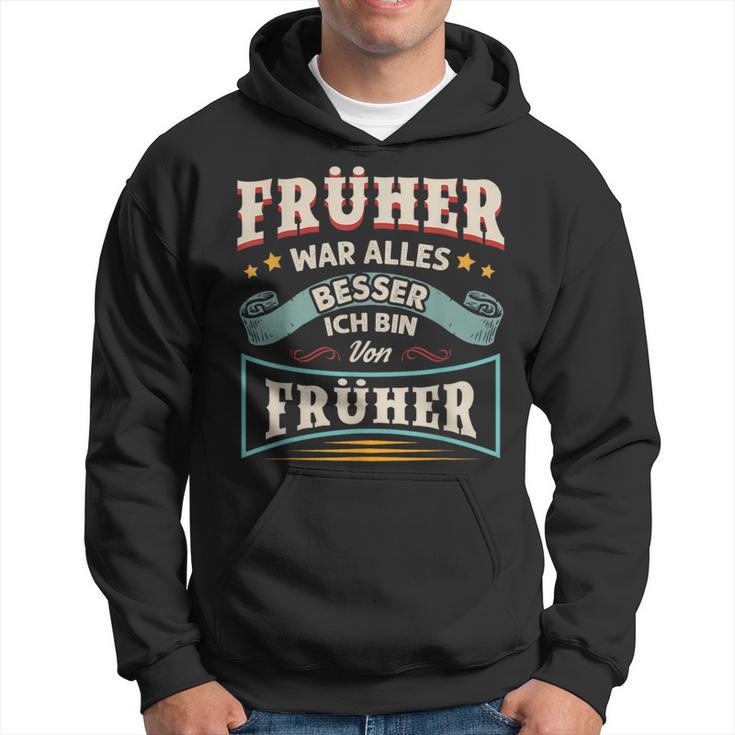 Früher War Alles Besser Ich Bin Von Früher Rentner Saying Hoodie