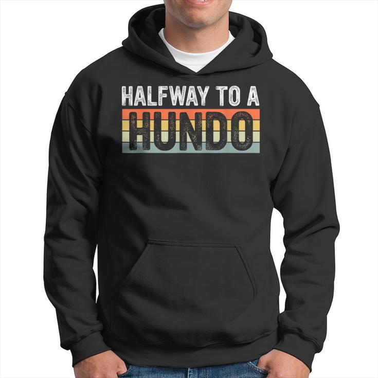 50Th Birthday Gag Halfway To 100 Halfway To A Hundo Hoodie