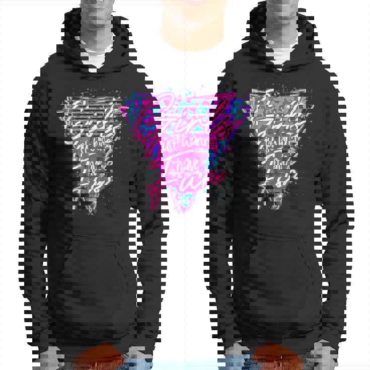 80'S Girls Just Wanna Have Fun 1980S Style Hoodie