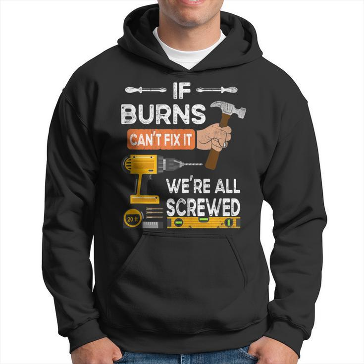 If Burns Can't Fix It No One Can Handyman Carpenter Hoodie