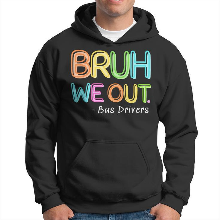 Bus Driver End Of School Year Bruh We Out Hoodie