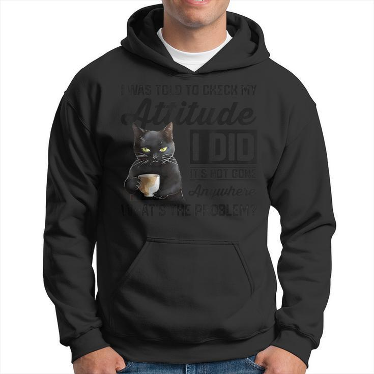 Cat I Was Told To Check My Attitude Cat Humor Hoodie