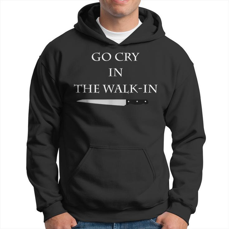Cooking Go Cry In The Walk-In Culinary Quote Hoodie