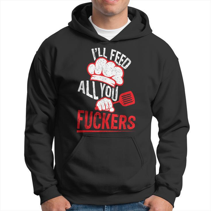 Dad Chef Joke I'll Feed All You Fuckers Cook Hoodie