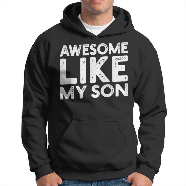 Dad Quote Father's Day Cool Joke Awesome Like My Son Hoodie