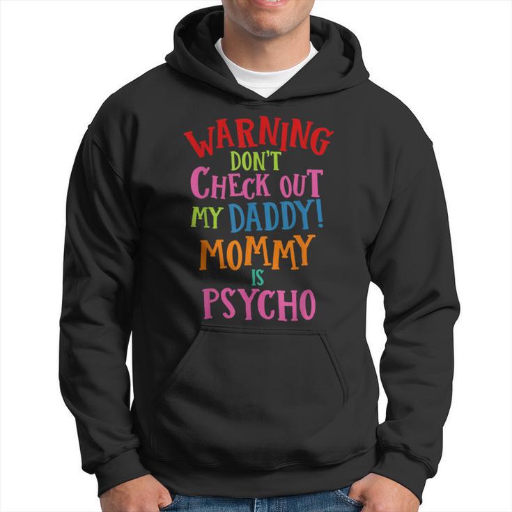 Dad T Don't Check Out My Daddy Mommy Is Psycho Hoodie