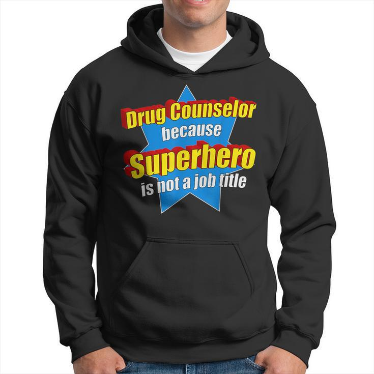 Drug Counselor Because Superhero Isnt A Job Title Hoodie