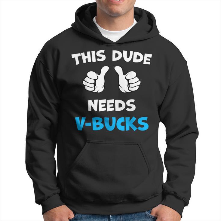 This Dude Needs V-Bucks Will Work For Bucks Gamer Hoodie