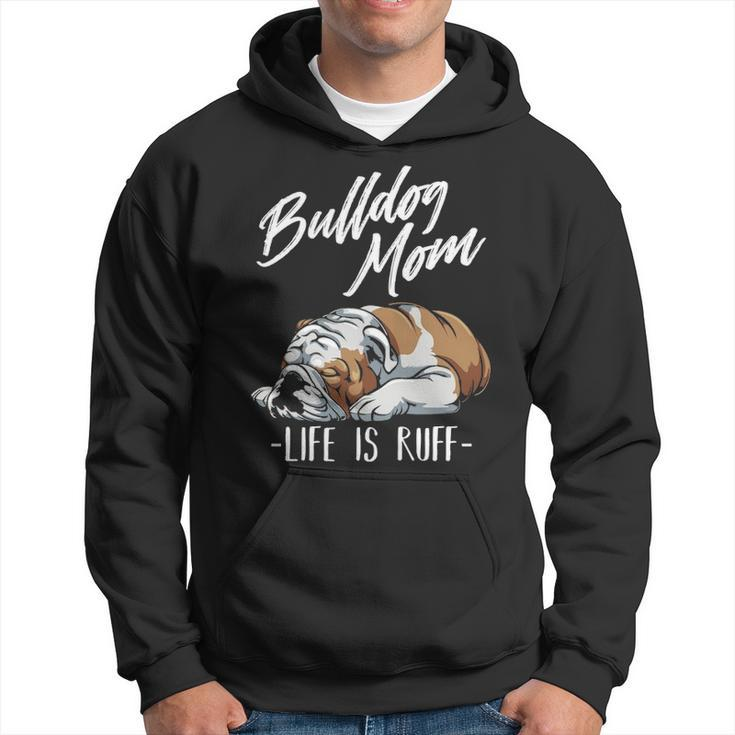 English Bulldog Apparel Bulldog Mom Life Is Ruff Hoodie