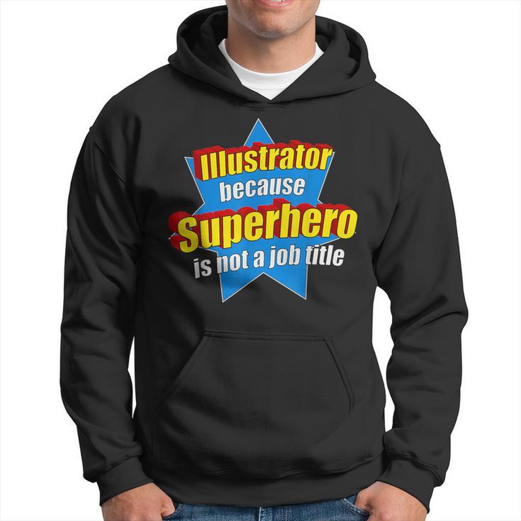 Illustrator Because Superhero Isn't A Job Title Hoodie