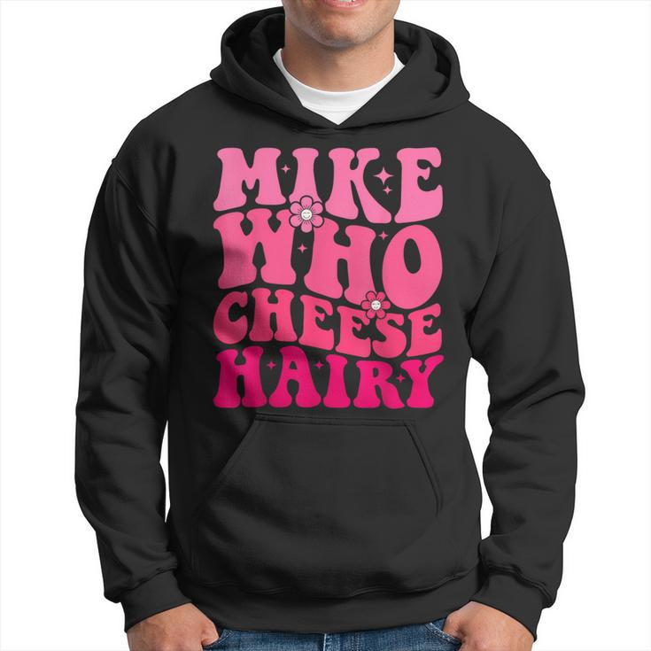 Mike Who Cheese Hairy For Father's Day Mother's Day Hoodie