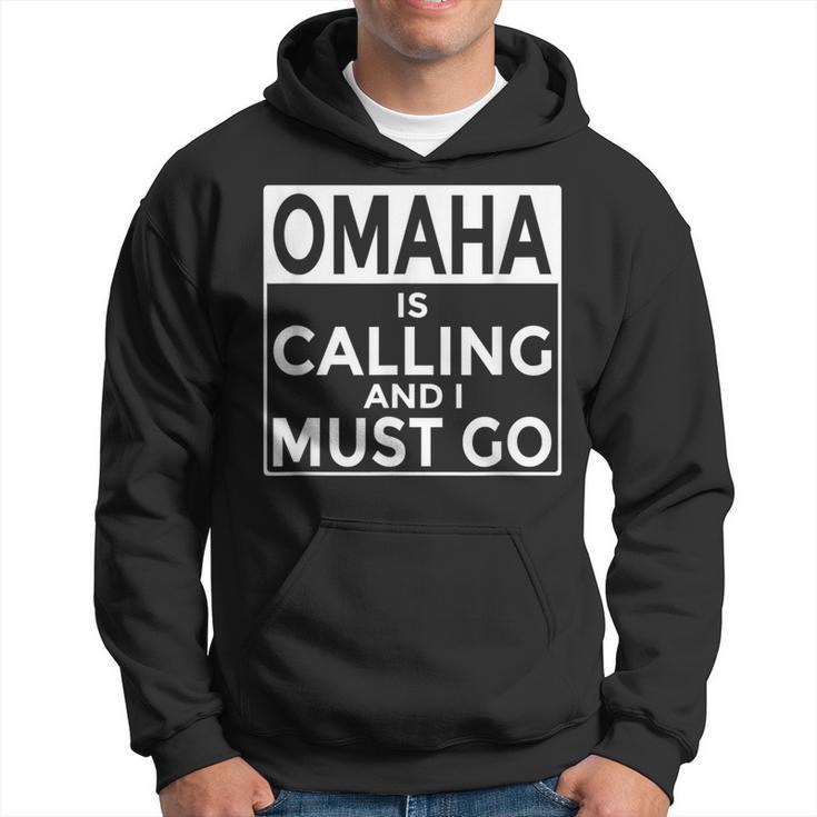 Nebraska T Omaha Is Calling And I Must Go Hoodie