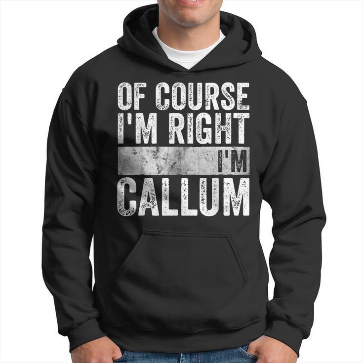 Personalized Name Of Course I'm Right I'm Callum Hoodie