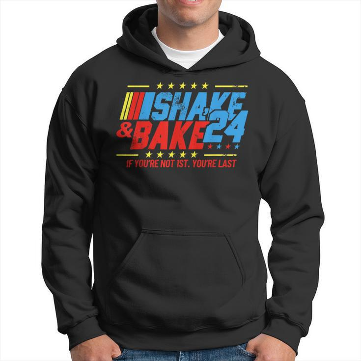 Shake And Bake 24 If You're Not 1St You're Last Hoodie