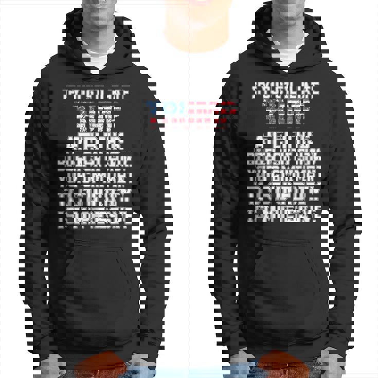 U Still Hate Trump After This QuoteGreat Man 2024 Hoodie