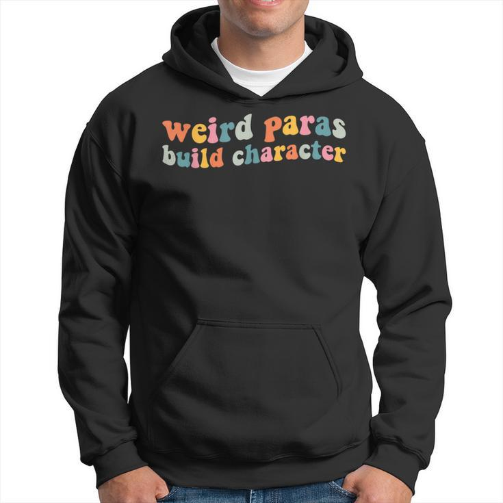 Weird Paras Build Character Para Life Paraprofessional Hoodie