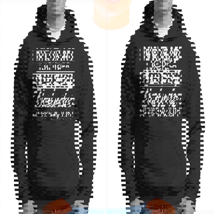 Woodworking Never Dreamed Super Sexy Woodworker Hoodie