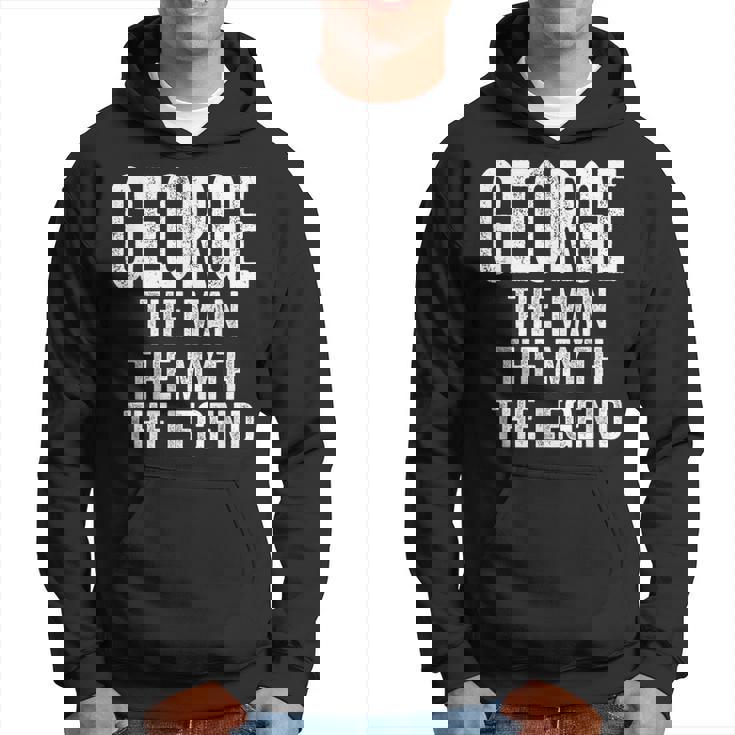 George The Man The Myth The Legend First Name George Hoodie