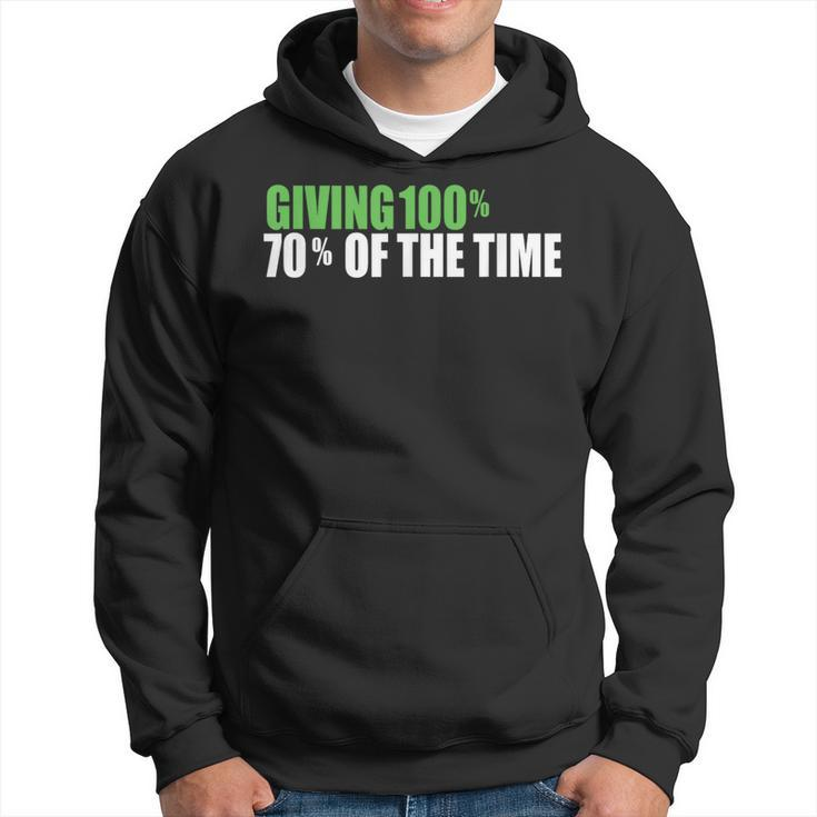 Giving 100 70 Of The Time Hoodie