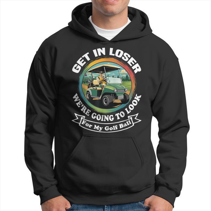 Golf Cart With A Golfer Driving Get In Loser Father's Day Hoodie