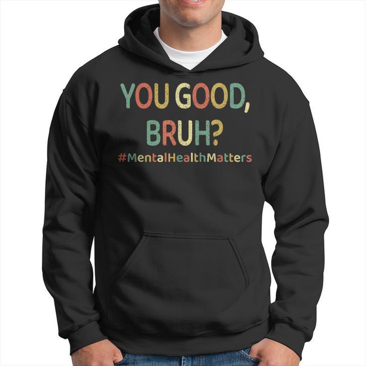 You Good Bruh Therapy Support Mental Health Awareness Month Hoodie