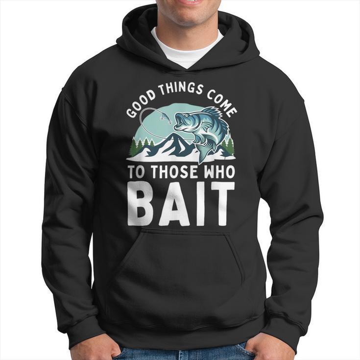 Good Things Come To Those Who Bait Fishermen Fishing Hoodie