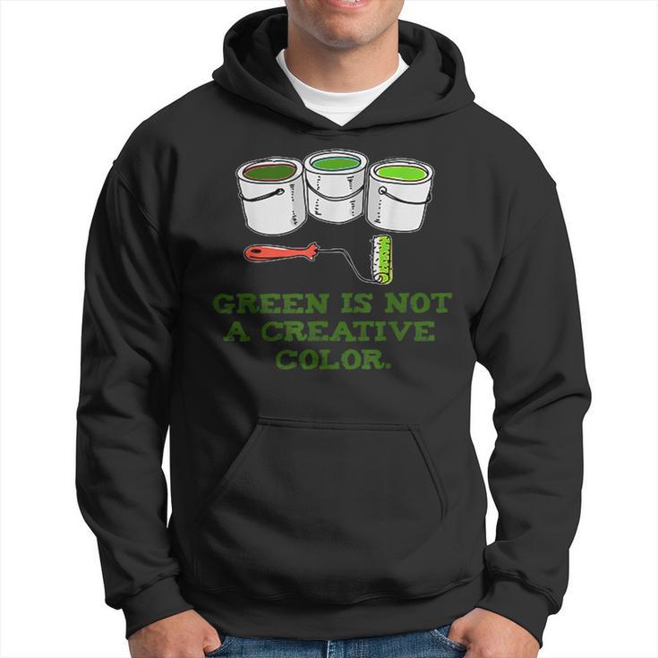 Green Is Not A Creative ColorHoodie