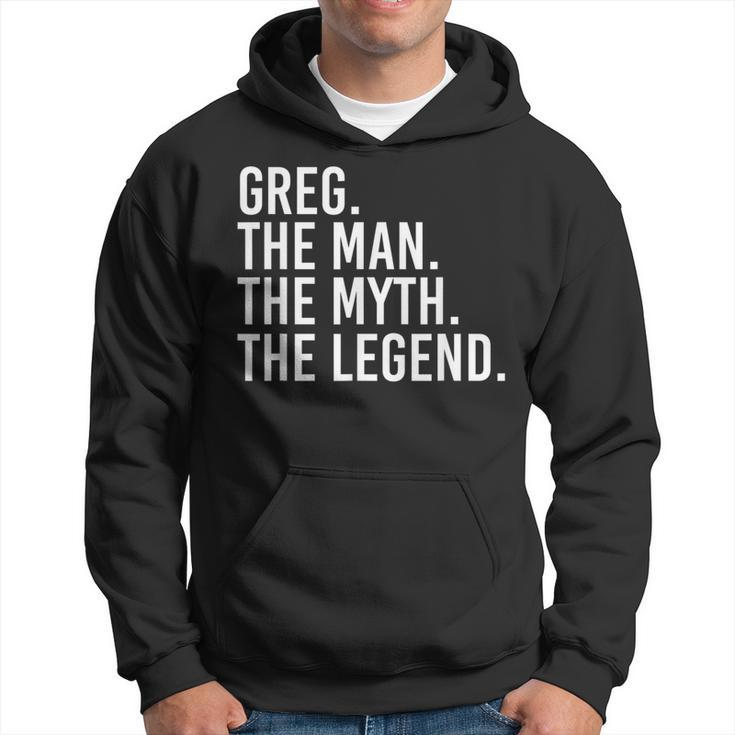 Greg The Man The Myth The Legend Idea Hoodie