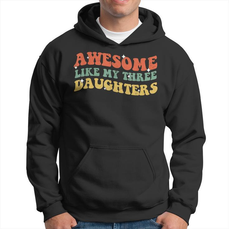 Groovy Awesome Like My Three Daughters Fathers Day Daddy Hoodie