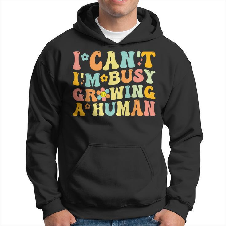 Groovy I Can't I'm Busy Growing A Human For Pregnant Women Hoodie