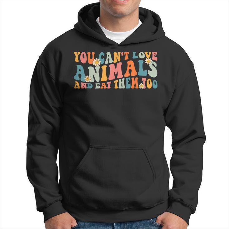 Groovy Retro You Can't Love Animals And Eat Them Too Vegan Hoodie