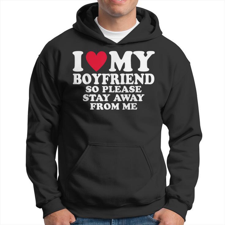 I Heart My Boyfriend I Love My Boyfriend So Stay Away Hoodie