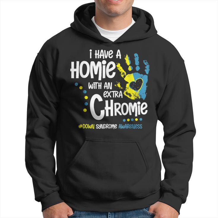 I Have A Homie With An Extra Chromie Down Syndrome Hoodie