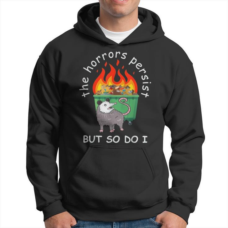 The Horrors Persist But So Do I Dumpster Fire Opossum Hoodie