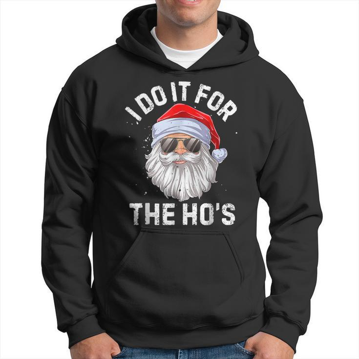 I Do It For The Ho's Inappropriate Christmas Santa Hoodie