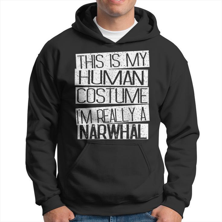 This Is My Human Costume I'm Really A Narwhal Hoodie