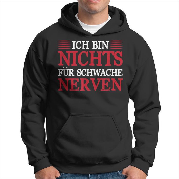 Ich Bin Nichts Für Schwache Nerven Sarcasmus Humor Hoodie