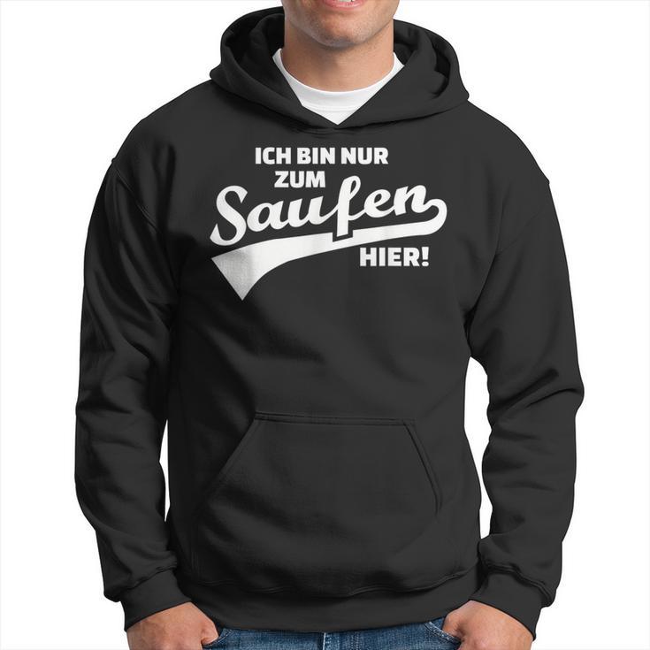 Ich Bin Nur Zum Saufen Hier Hoodie