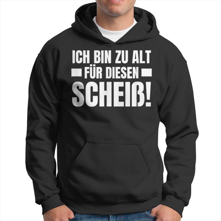 Ich Bin Zu Alt Für Diesen Scheiß Kapuzenpullover